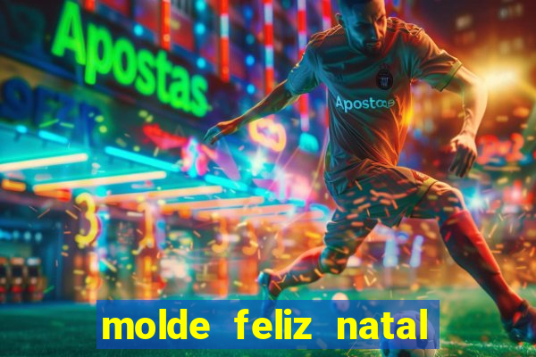 molde feliz natal para imprimir